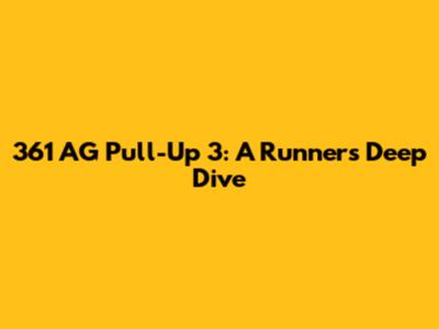 361 AG Pull-Up 3: A Runner's Deep Dive
