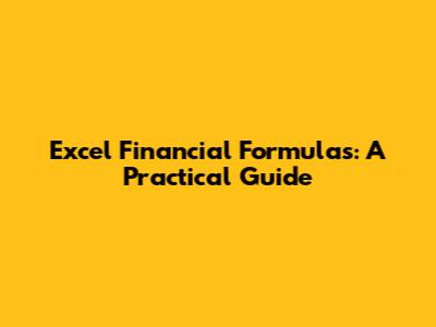Excel Financial Formulas: A Practical Guide