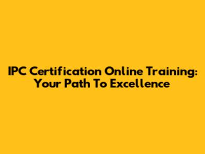 IPC Certification Online Training: Your Path To Excellence