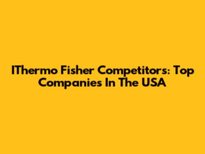 IThermo Fisher Competitors: Top Companies In The USA