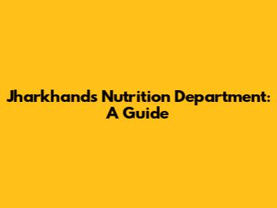 Jharkhand's Nutrition Department: A Guide